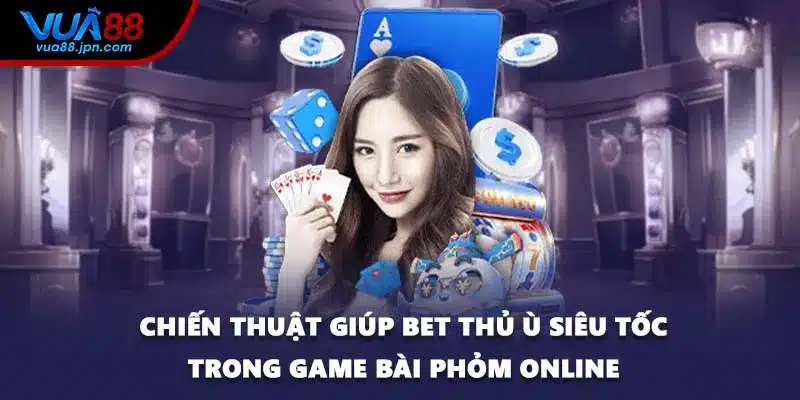 Chiến thuật giúp bet thủ ù siêu tốc trong game bài Phỏm online
