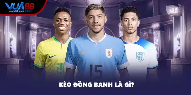 Kèo đồng banh là gì?