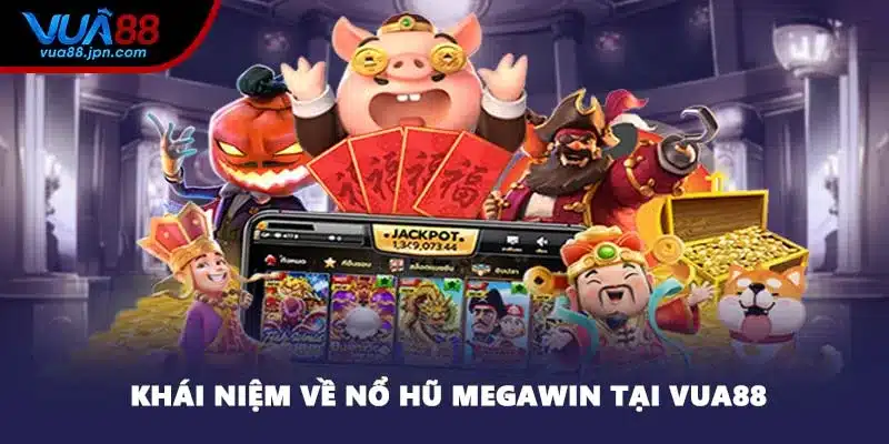 Khái niệm về nổ hũ Megawin tại VUA88