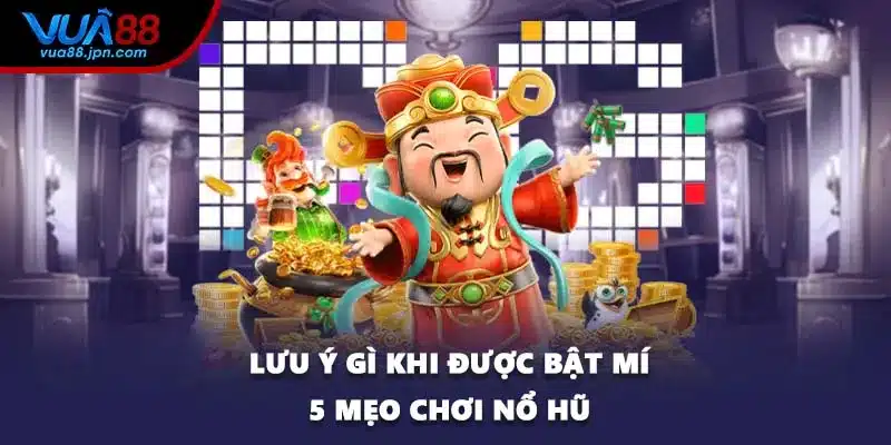 Lưu ý gì khi được bật mí 5 mẹo chơi nổ hũ