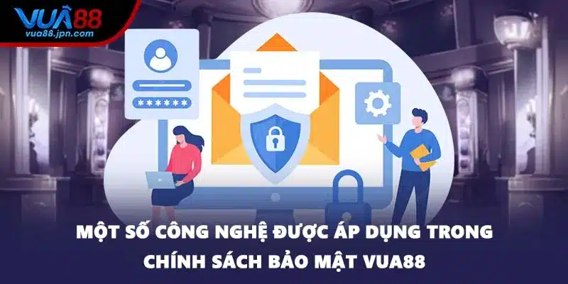 Một số công nghệ được áp dụng trong chính sách bảo mật VUA88