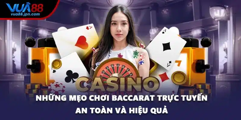 Những mẹo chơi Baccarat trực tuyến an toàn và hiệu quả