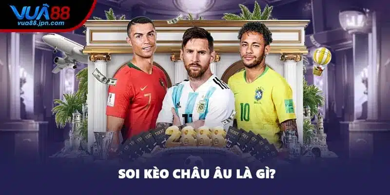 Soi kèo Châu Âu là gì?