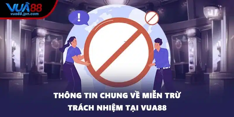 Thông tin chung về miễn trừ trách nhiệm tại VUA88