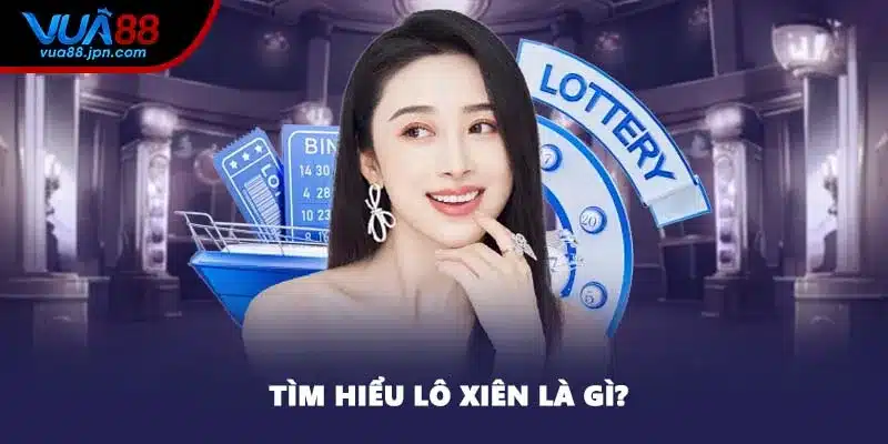 Tìm hiểu lô xiên là gì?
