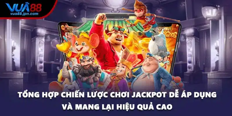 Tổng hợp chiến lược chơi jackpot dễ áp dụng và mang lại hiệu quả cao