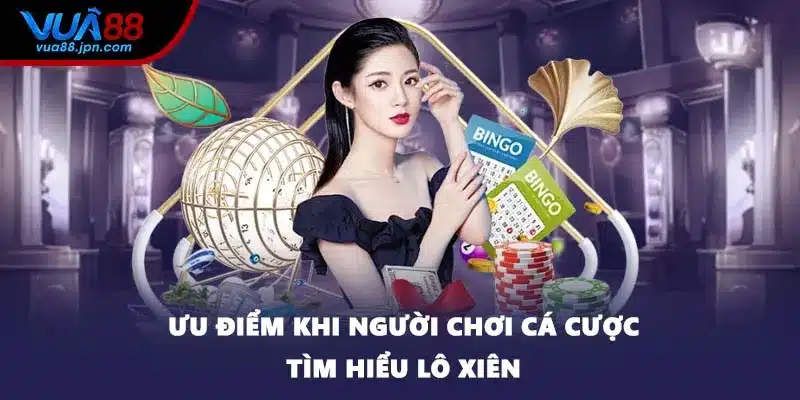 Ưu điểm khi người chơi cá cược tìm hiểu lô xiên