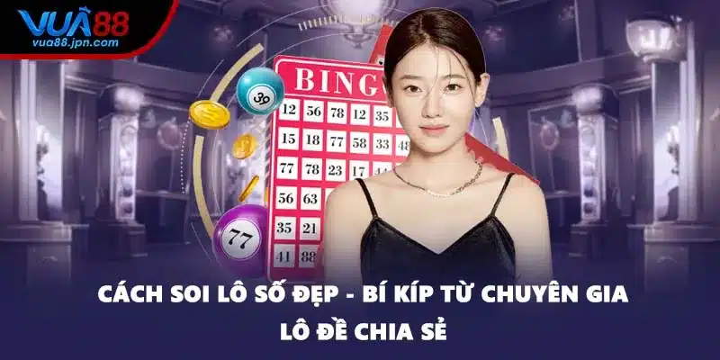 Cách Soi Lô Số Đẹp - Bí Kíp Từ Chuyên Gia Lô Đề Chia Sẻ