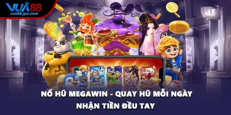 Nổ Hũ Megawin - Quay Hũ Mỗi Ngày Nhận Tiền Đều Tay
